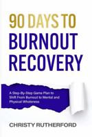 90 Days to Burnout Recovery: Reset the Patterns That Create Burnout and Restore What Matters Most 1735946060 Book Cover