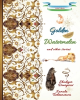 Golden Watermelon and Other Stories: Uzbek Folktales 1686283938 Book Cover