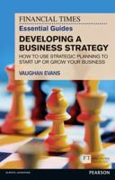 FT Essential Guide to Developing a Business Strategy: How to Use Strategic Planning to Start Up or Grow Your Business 1292002611 Book Cover