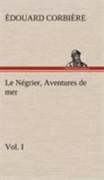 Le Négrier: Aventures de mer; Volume I 1018216200 Book Cover