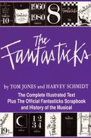 The Fantasticks: The Complete Illustrated Text Plus the Official Fantasticks Scrapbook and History of the Musical 1557831416 Book Cover