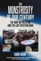 The Monstrosity of Our Century: The War on Palestine and the Last Western Man 1963892283 Book Cover