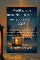 Meditazione natalizia di 5 minuti per adolescenti 2025: 31 riflessioni quotidiane di Avvento su speranza, pace, gioia e amore per far crescere la fede in questo periodo di festa (Italian Edition) B0FRS9YY9Z Book Cover