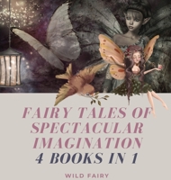 Fairy Tales of Spectacular Imagination: 4 Books in 1 991664439X Book Cover