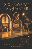 Six Plays for a Quarter: The Hidden History of Rock and Roll | Memphis 1954-1964 (BEYOND HIS STORY WE STAND) B0H2V7Q7Y6 Book Cover