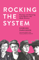 Rocking the System: Fearless and Amazing Irish Women who Made History. 191241743X Book Cover