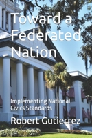 Toward a Federated Nation: Implementing National Civics Standards (A Gravitas/Civics Book) 173458131X Book Cover