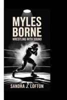MYLES BORNE: Wrestling With Sound B0F9LPKH4B Book Cover