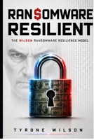 Ransomware Resilient: How Organizations Can Prevent, Survive, and Recover from Cyberattacks B0GYJPF3R7 Book Cover