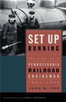 Set Up Running: The Life of a Pennsylvania Railroad Engineman, 1904-1949 027102741X Book Cover