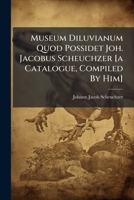 Museum Diluvianum Quod Possidet Joh. Jacobus Scheuchzer [A Catalogue, Compiled by Him] 127456901X Book Cover
