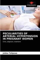 PECULIARITIES OF ARTERIAL HYPERTENSION IN PREGNANT WOMEN: Clinic, diagnosis, treatment. 620309398X Book Cover