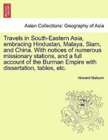 Travels in South-Eastern Asia: Embracing Hindustan, Malaya, Siam, and China: With Notices of Numerous Missionary Stations, and a Full Account of the Burman Empire: With Dissertations, Tables, Etc 1241115729 Book Cover