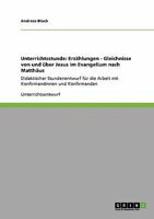 Unterrichtsstunde: Erzählungen - Gleichnisse von und über Jesus im Evangelium nach Matthäus:Didaktischer Stundenentwurf für die Arbeit mit Konfirmandinnen und Konfirmanden 3640608755 Book Cover