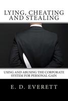 Lying, Cheating and Stealing: Using and Abusing the Corporate System for Personal Gain 098603231X Book Cover