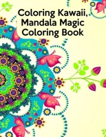 Coloring Kawaii, Mandala Magic Coloring Book: Coloring Kawaii, Mandala Magic Coloring Book, Mandala Coloring Book For Kids. 50 Pages 8.5"x 11" In Cover. 1708206337 Book Cover