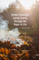 Smoke & Sunlight: Seeing Clearly Through the Vapor of Life: Understanding the Book of Ecclesiastes 1257078364 Book Cover