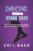 DANCING WITH THE STARS 2025: WHAT SEASON 34 REVEALS ABOUT AMERICA’S FAVORITE DANCE SHOW B0FRLWRFG9 Book Cover