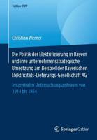 Die Politik der Elektrifizierung in Bayern und ihre unternehmensstrategische Umsetzung am Beispiel der Bayerischen ... 1914 bis 1954 (Edition KWV) 3658246561 Book Cover