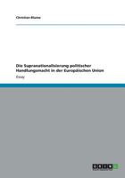 Die Supranationalisierung politischer Handlungsmacht in der Europäischen Union 3656235252 Book Cover