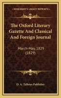 The Oxford Literary Gazette And Classical And Foreign Journal: March-May, 1829 1120911214 Book Cover