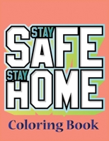Stay home stay safe coloring book: Self-Motivating quotes & Color With Stress Relieving Affirmations to Stay Sane During Quarantine.Best Coloring Book for kids and adult. B087SCHNJ4 Book Cover