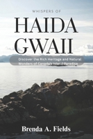 Whispers of Haida Gwaii: Discover the Rich Heritage and Natural Wonders of Canada’s Island Paradise B0FTVYVCND Book Cover