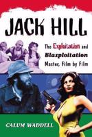JACK HILL: The Exploitation and Blaxploitation Master, Film by Film 0786436093 Book Cover