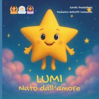 Lumi nata dall'amore: storia per una bambina nata da embrioadozione da una mamma. (Dal Desiderio all'Abbraccio) (Italian Edition) B0G4WHHJ2Y Book Cover