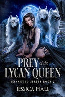 Prey Of The Lycan Queen (Unwanted Series) 1923138073 Book Cover