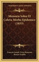 Memoria Sobre El Colera-Morbo Epidemico (1833) 1179358805 Book Cover