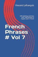 French Phrases # Vol 7: 100 matching exercises with 1400 phrases in English and in French (Learn French with Phrases) 1693536935 Book Cover