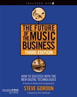 The Future of the Music Business: How to Succeed with the New Digital Technologies 1423454456 Book Cover