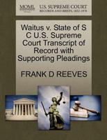 Waitus v. State of S C U.S. Supreme Court Transcript of Record with Supporting Pleadings 1270411101 Book Cover