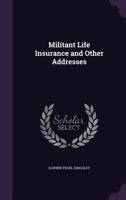 Militant Life Insurance and Other Addresses 1145979939 Book Cover
