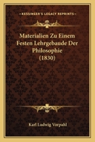 Materialien Zu Einem Festen Lehrgebaude Der Philosophie (1830) 1272765083 Book Cover