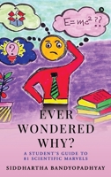 Ever Wondered Why?: A Student's Guide to 81 Scientific Marvels B0DP7RHK9D Book Cover