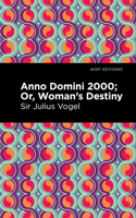 Anno Domini 2000, or, woman's destiny 1513135287 Book Cover