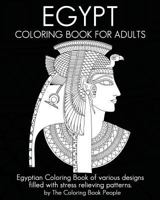 Egypt Coloring Book for Adults: Egyptian Coloring Book of Various Designs Filled with Stress Relieving Patterns. 1535597933 Book Cover