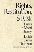 Rights, Restitution, and Risk: Essays in Moral Theory 0674769813 Book Cover