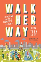 Walk Her Way New York City: A Walking Guide to Women’s History 1741179300 Book Cover