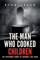 The Man Who Cooked Children: The Disturbing Crimes of Nathaniel Bar-Jonah B0FW4KSHR3 Book Cover