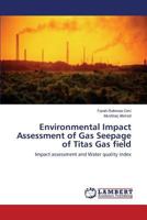 Environmental Impact Assessment of Gas Seepage of Titas Gas field: Impact assessment and Water quality index 365961159X Book Cover