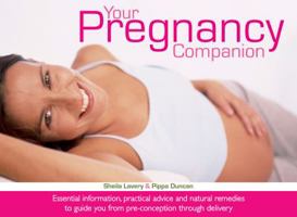 Your Pregnancy Companion: Essential Information, Practical Advice and Natural Remedies to Guide You From Pre-conception Through Delivery 1904760732 Book Cover