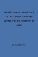 The Theological Significance of the Correlation of the Levites with the Firstborn of Israel 1530894581 Book Cover