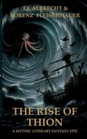The Rise of Thion: A Mythic Literary Fantasy Epic 3695191058 Book Cover