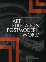 Art Education in a Postmodern World: Collected Essays (Intellect Books - Readings in Art and Design Education) 1841501468 Book Cover