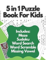 5 in 1 Puzzle Book For Kids: Ultimate Puzzles Book For Kids Containing Maze Puzzles, Word Search Puzzles, MIssing Vowel Puzzles, Sudoku Puzzles And Word Scramble Puzzles B08WZ4NZ2M Book Cover
