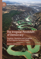 The Irregular Pendulum of Democracy: Populism, Clientelism and Corruption in Post-Yugoslav Successor States 3031256085 Book Cover