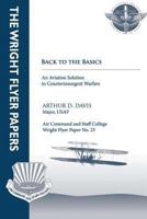 Back to Basics: An Aviation Solution to Counterinsurgent Warfare: Wright Flyer Paper No. 23 1479194328 Book Cover